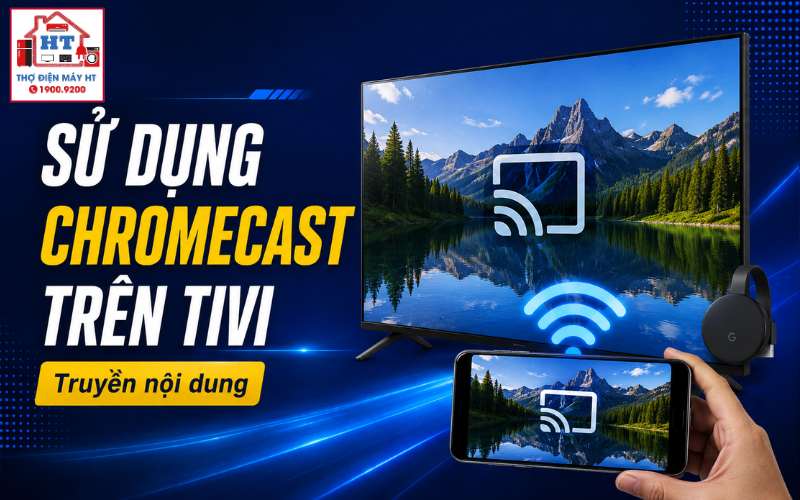 cách sử dụng Chromecast trên tivi