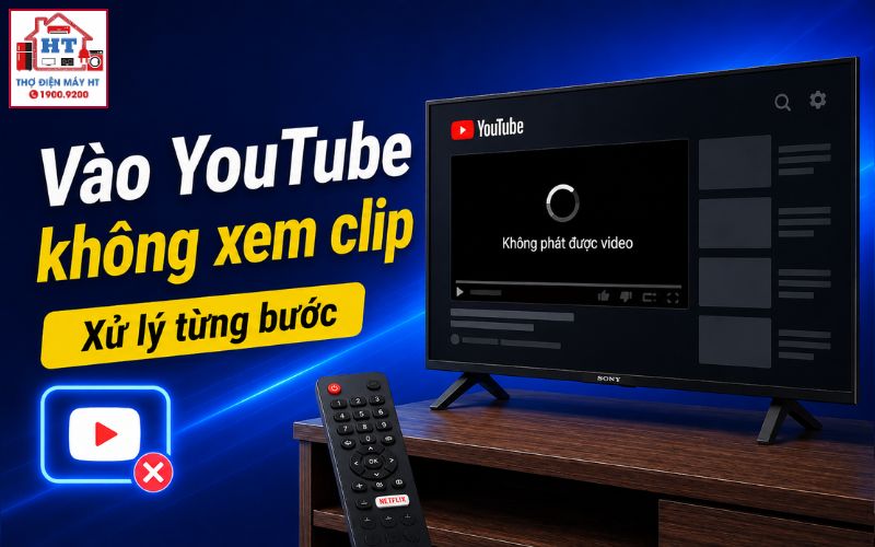 tivi vào được YouTube nhưng không xem được clip