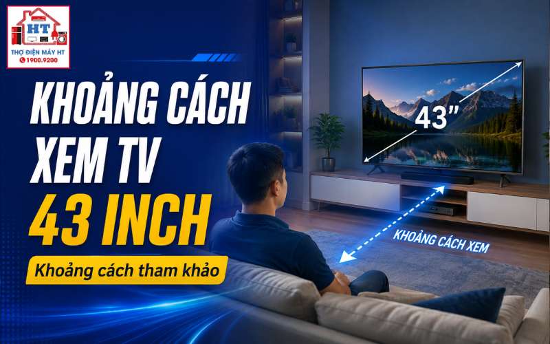 khoảng cách xem tivi 43 inch