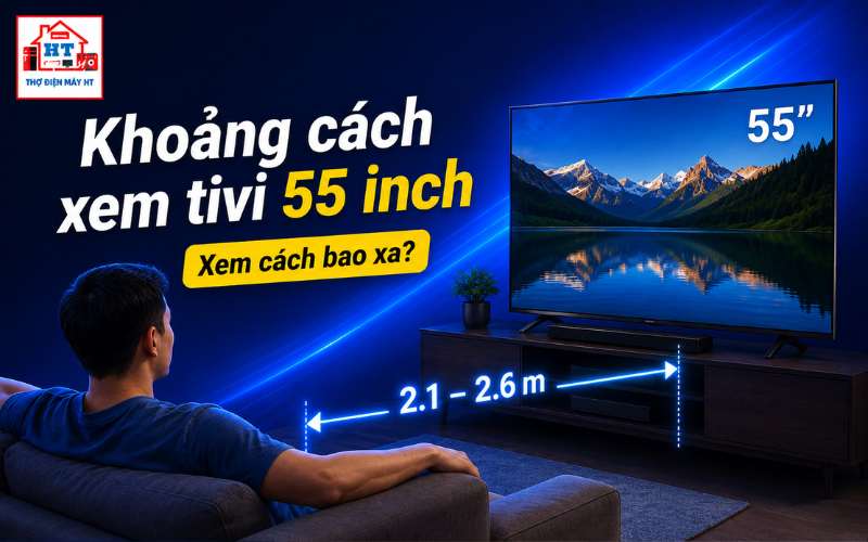khoảng cách xem tivi 55 inch