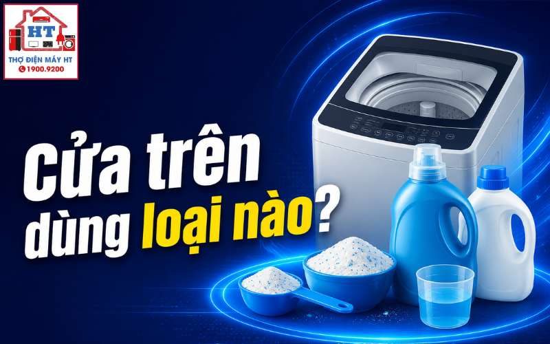 Nên Dùng Bột Giặt Hay Nước Giặt Cho Máy Cửa Trên? Hướng Dẫn Chọn và Dùng Đúng