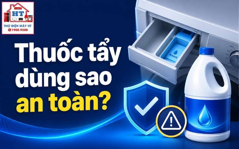 Cách dùng thuốc tẩy trong máy giặt an toàn, tránh hại quần áo & máy
