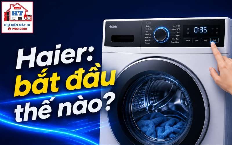 Cách Sử Dụng Máy Giặt Haier Đúng Chuẩn Cho Người Mới Bắt Đầu