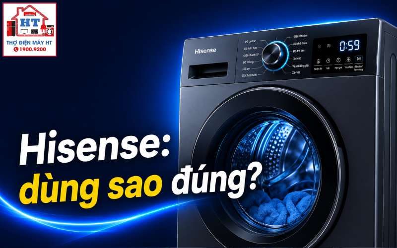 Hướng Dẫn Sử Dụng Máy Giặt Hisense Đúng Cách Cho Người Mới Bắt Đầu