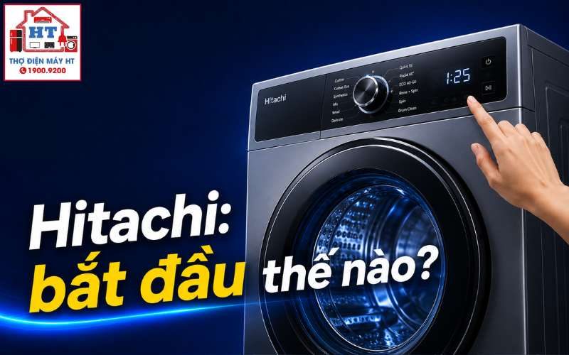 Cách Sử Dụng Máy Giặt Hitachi Cửa Trên & Cửa Trước Cho Người Mới