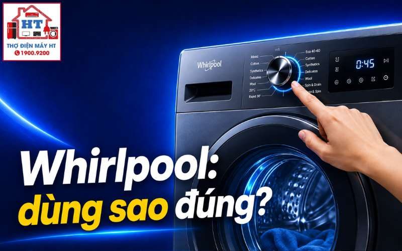 Cách Sử Dụng Máy Giặt Whirlpool Đúng Chuẩn Cho Người Mới Bắt Đầu