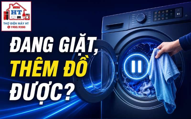 Cách thêm đồ vào máy giặt đang chạy an toàn và đúng lúc
