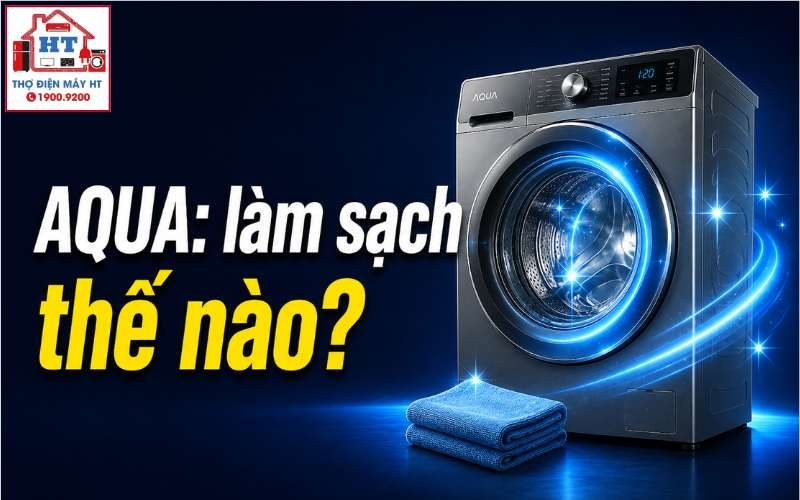 Cách Vệ Sinh Máy Giặt AQUA Cửa Trên và Cửa Trước Đúng Chuẩn Tại Nhà
