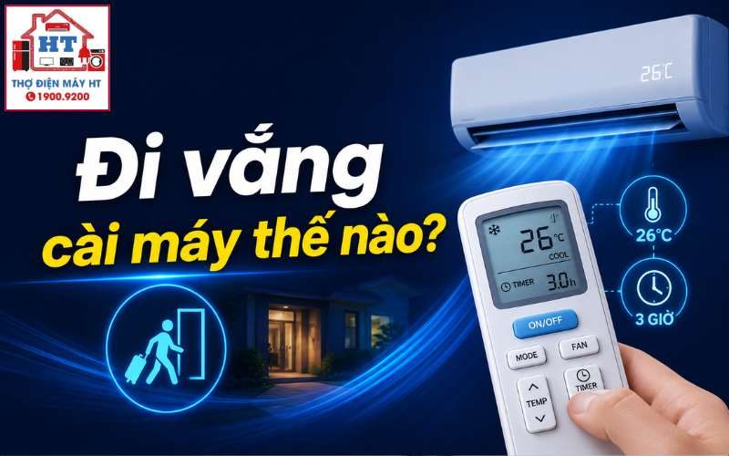 Cài Đặt Máy Lạnh Khi Đi Vắng: Khi Nào Nên và Khi Nào Tuyệt Đối Không?