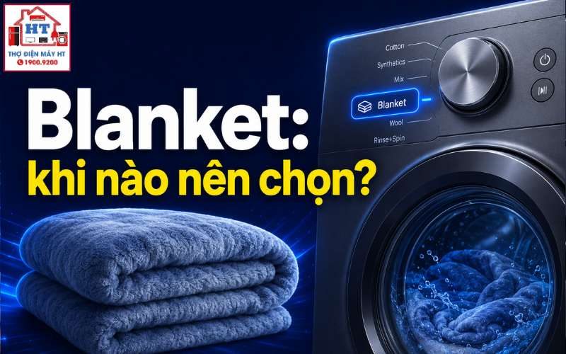 Chế độ Blanket/Bedding máy giặt là gì? Khi nào nên dùng?