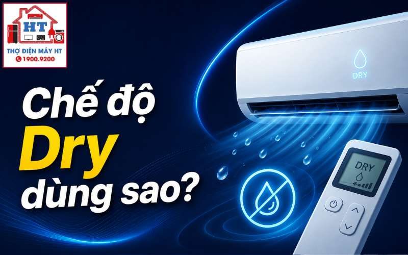 Chế độ Dry máy lạnh: Dùng khi nào để giảm ẩm, thoải mái và tiết kiệm?