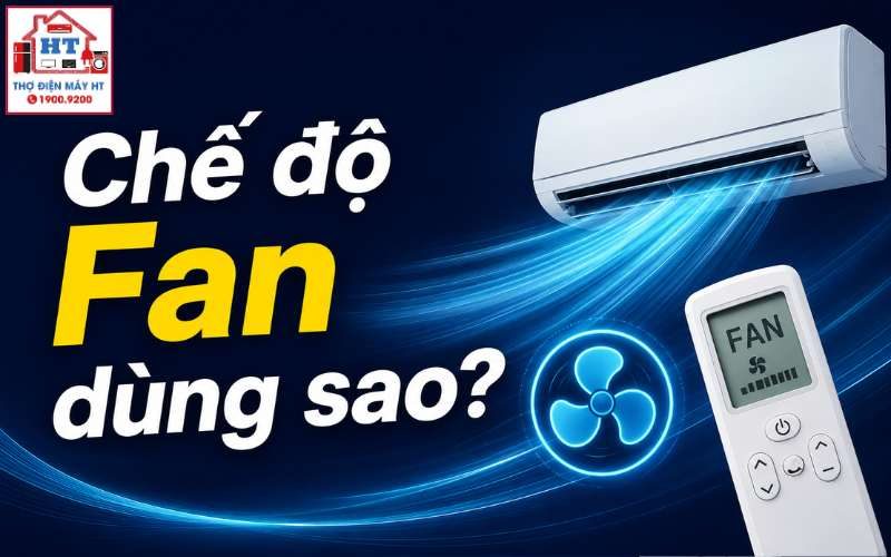 Chế độ Fan máy lạnh: Dùng khi nào để tiết kiệm điện?
