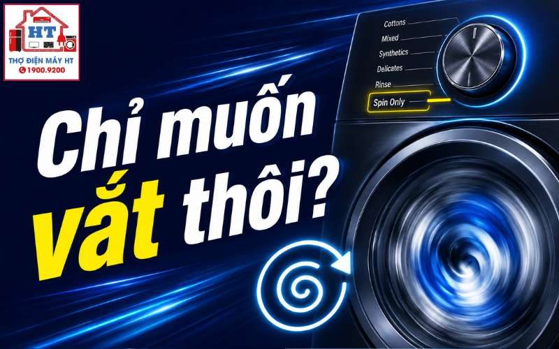 Chế độ Vắt riêng (Spin Only) máy giặt: Dùng khi nào và cách bật