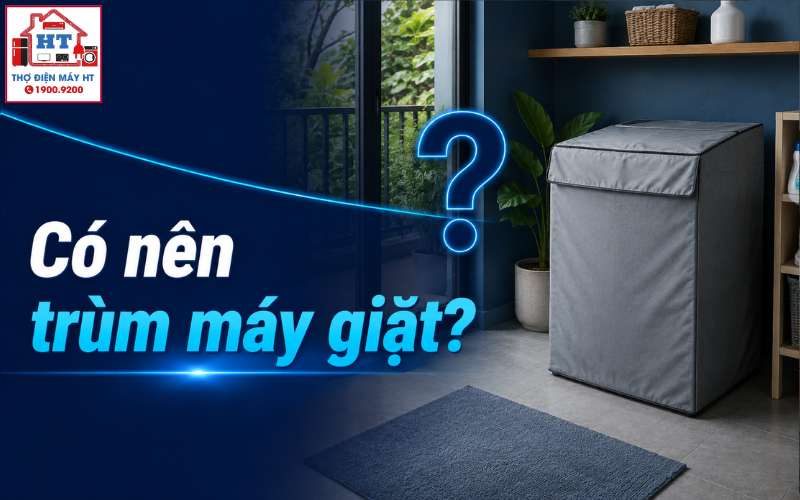 Có Nên Dùng Áo Trùm Máy Giặt? Lợi và Hại Tùy Vị Trí Đặt Máy