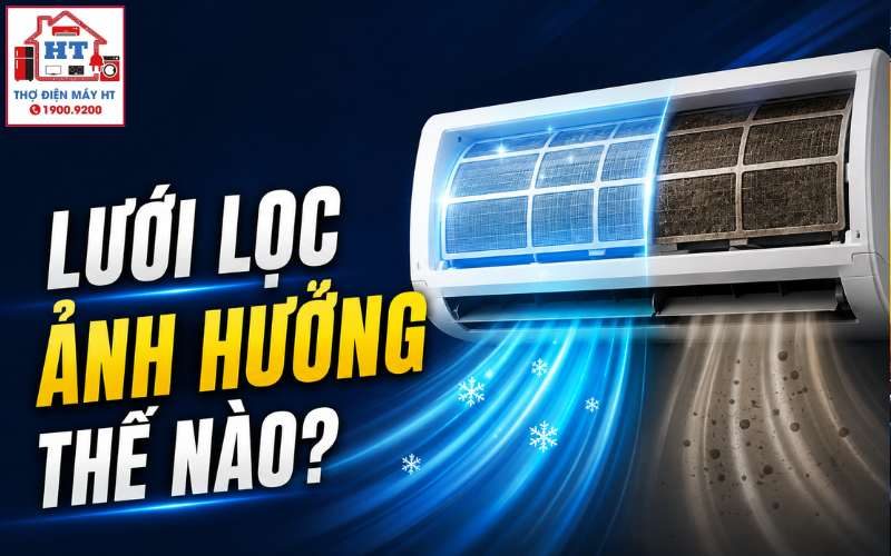 Lưới lọc máy lạnh bẩn ảnh hưởng hiệu quả ra sao? Chăm sóc đúng cách