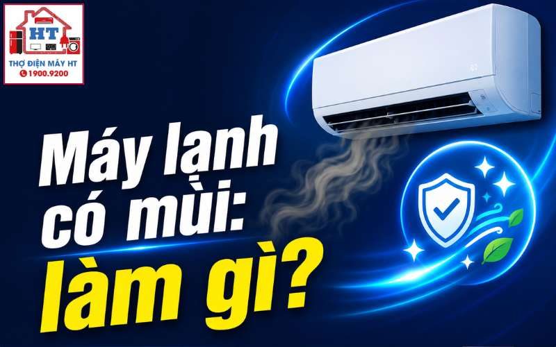 Máy Lạnh Có Mùi: Khi Nào Ngắt Điện Ngay, Khi Nào Tự Xử Lý An Toàn?