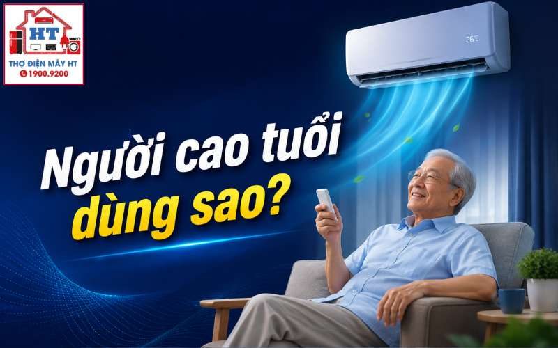 Cách Dùng Điều Hòa An Toàn Cho Người Cao Tuổi, Tránh Khô Khớp & Hô Hấp