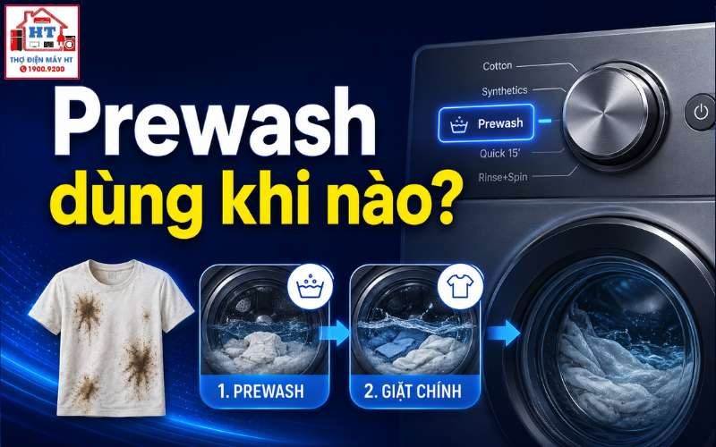 Prewash trong máy giặt là gì? Khi nào nên dùng để sạch quần áo rất bẩn?