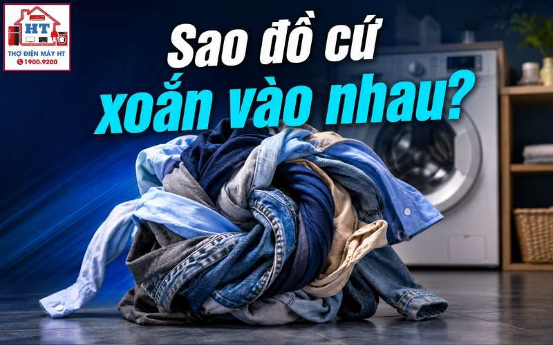 Cách hạn chế quần áo bị xoắn rối khi giặt máy và dấu hiệu cần gọi thợ