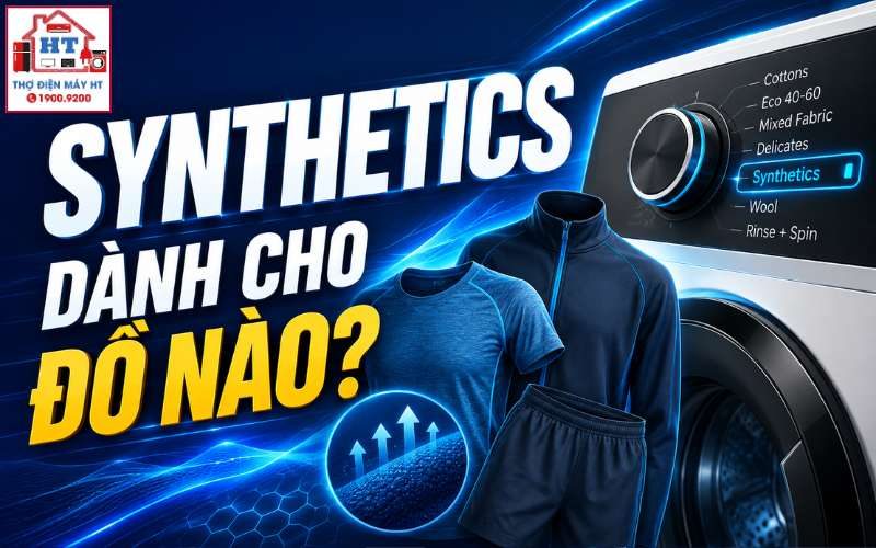 Chế độ Synthetics trong máy giặt là gì? Dùng cho loại quần áo nào?