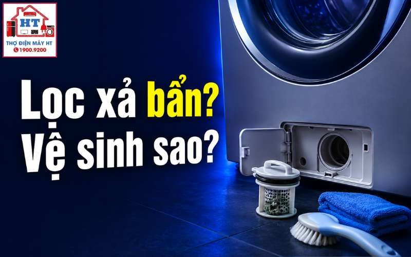 Cách Vệ Sinh Bộ Lọc Xả Máy Giặt Tại Nhà An Toàn, Đúng Chuẩn
