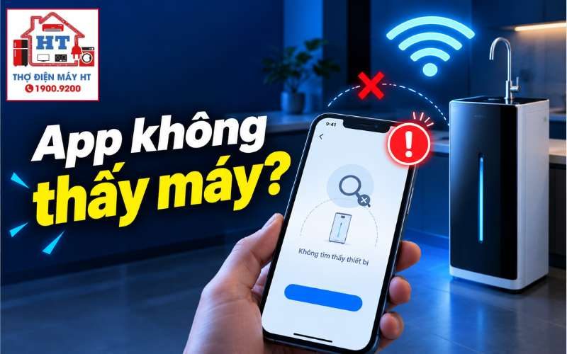 App không thấy máy lọc nước: kiểm tra gì trước?