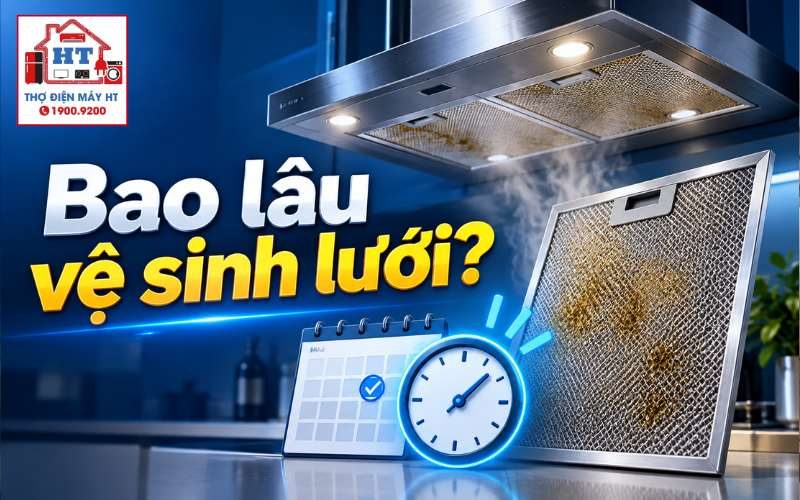 Bao Lâu Nên Vệ Sinh Lưới Lọc Máy Hút Mùi? Tần Suất & Dấu Hiệu
