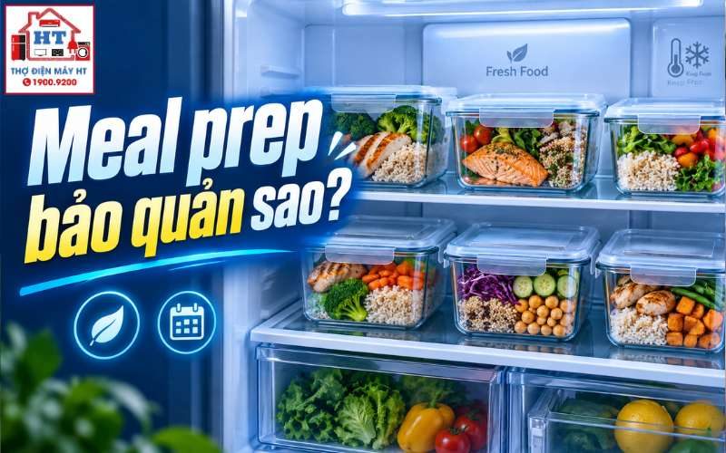 Hướng Dẫn Bảo Quản Meal Prep Trong Tủ Lạnh Đúng Cách, An Toàn Suốt Tuần