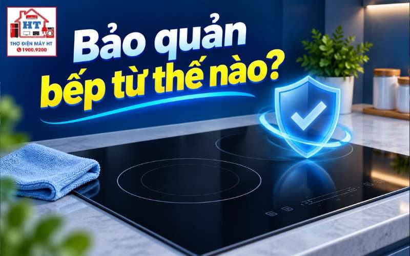 Cách bảo quản bếp từ bền lâu, an toàn và tránh nứt vỡ mặt kính