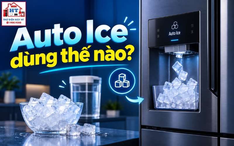 Cách dùng Auto Ice trên tủ lạnh: Hướng dẫn bật, châm nước và kiểm tra A-Z
