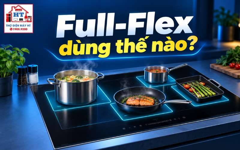 Cách Dùng Bếp Từ Full-Flex: Đặt Nồi, Kích Hoạt Vùng Nấu An Toàn