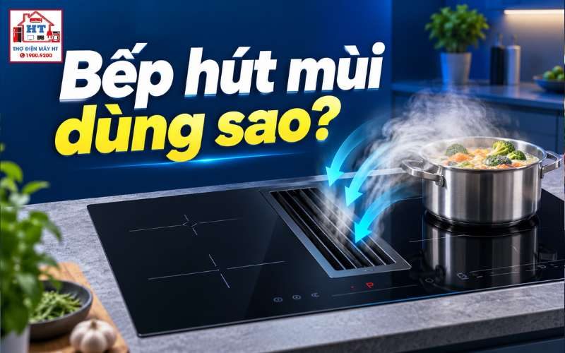 Cách Dùng Bếp Từ Tích Hợp Hút Mùi Chuẩn: Quy Trình & Mẹo Bền Bỉ