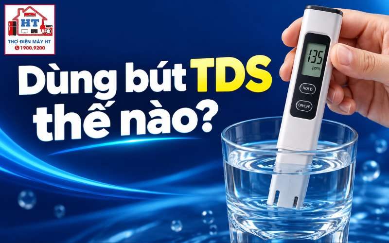 Cách dùng bút TDS đo nước máy lọc chuẩn xác và đọc kết quả đúng giới hạn