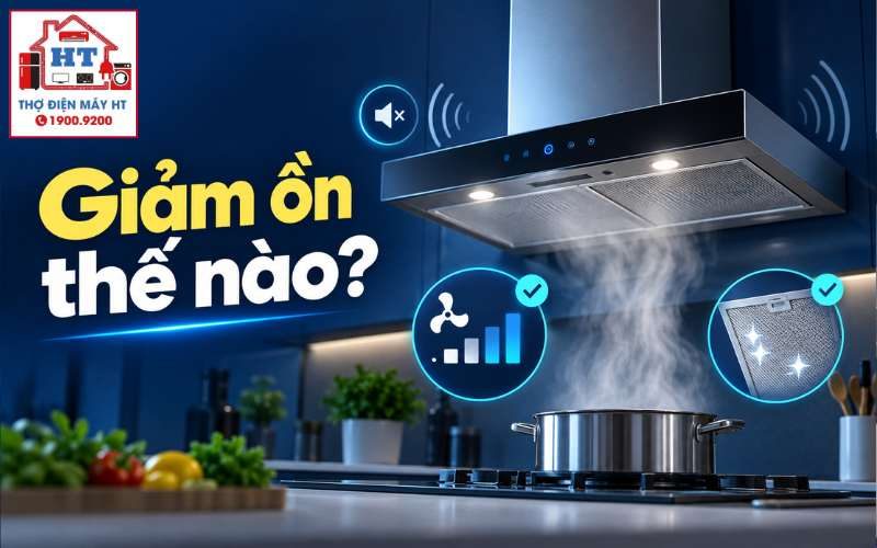Cách Giảm Tiếng Ồn Máy Hút Mùi Khi Sử Dụng Hiệu Quả Và Êm Ái