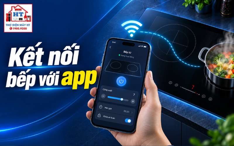 Cách kết nối bếp từ với app điện thoại chi tiết và an toàn tại nhà