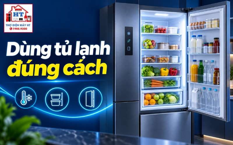 Cách Sử Dụng Tủ Lạnh Đúng Cách, Tiết Kiệm Điện Cho Gia Đình