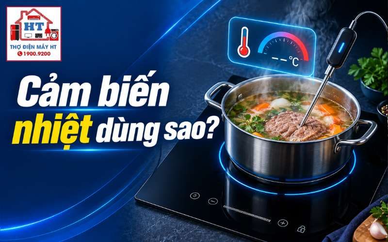 Cảm Biến Nhiệt Thực Phẩm Bếp Từ Là Gì? Cách Dùng Đầu Dò Chuẩn Xác Cho Từng Món