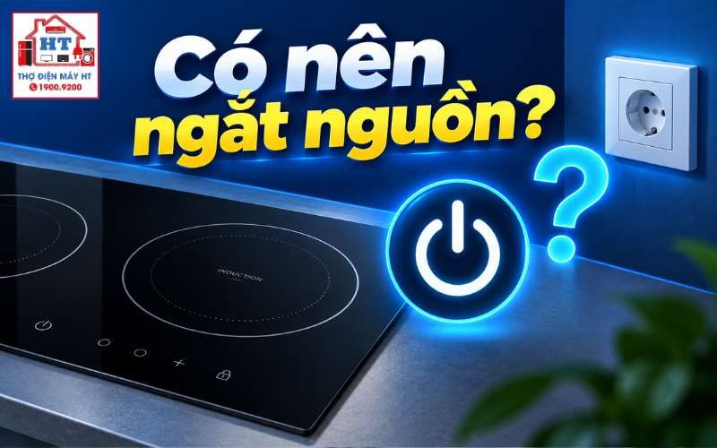 Có Nên Ngắt Nguồn Bếp Từ Sau Khi Dùng? Hướng Dẫn Tắt Bếp An Toàn