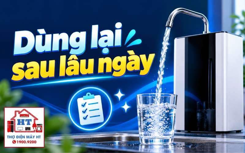 Dùng Lại Máy Lọc Nước Sau Kỳ Nghỉ Dài: Hướng Dẫn Khởi Động An Toàn