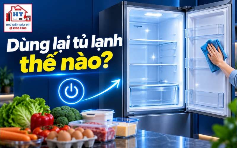Dùng lại tủ lạnh sau thời gian dài: Checklist trước khi bật