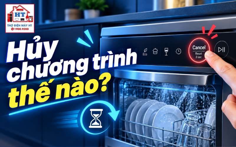 Cách Hủy Chương Trình Máy Rửa Chén Đang Chạy An Toàn, Đúng Cách