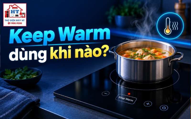 Keep Warm bếp từ là gì? Cách dùng chế độ giữ ấm không lo cháy nồi