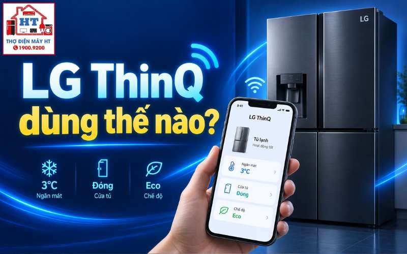Hướng Dẫn Kết Nối Và Sử Dụng LG ThinQ Cho Tủ Lạnh LG Chi Tiết