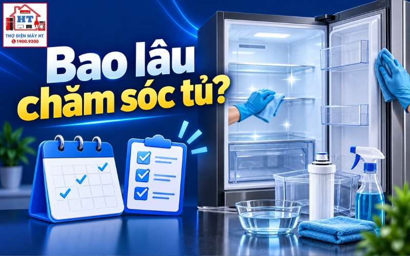 Lịch Chăm Sóc Tủ Lạnh Tại Nhà Định Kỳ Giúp Máy Bền Và Tiết Kiệm Điện