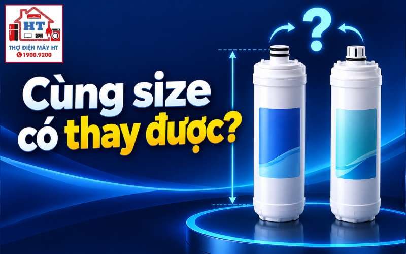 Lõi lọc nước cùng kích thước: Kiểm tra gì trước khi thay để không hỏng máy?