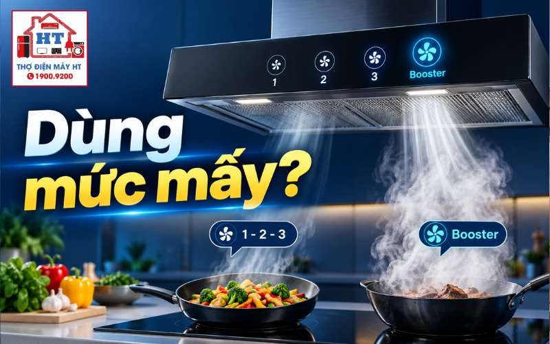 Nên bật máy hút mùi mức mấy? Khi nào dùng chế độ Booster hiệu quả?
