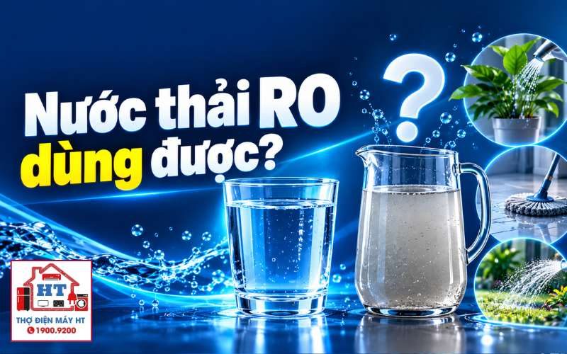 Nước thải RO dùng làm gì? Tái sử dụng hợp lý, an toàn cho gia đình