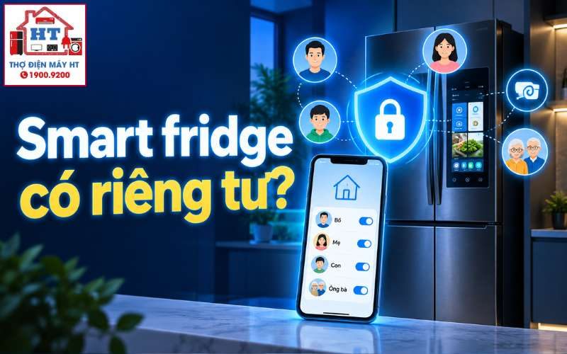 Kiểm soát quyền riêng tư & bảo mật khi dùng tủ lạnh thông minh