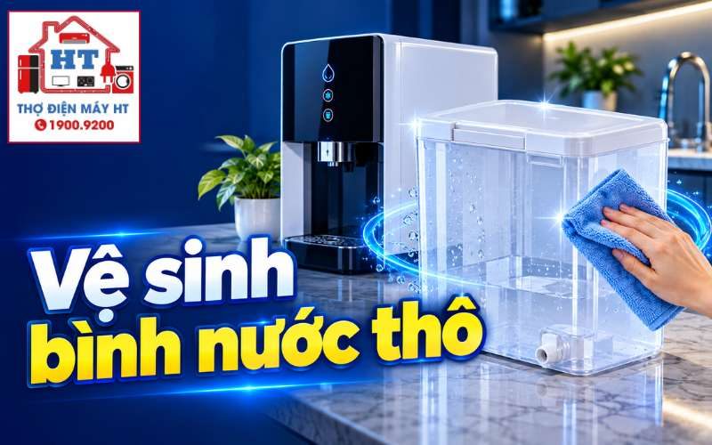Vệ sinh bình nước thô máy lọc nước để bàn sạch cặn nhớt, an toàn