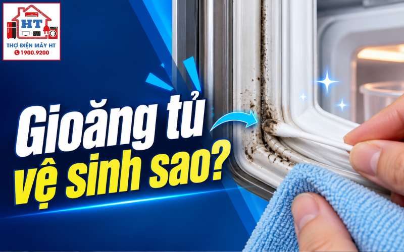 Cách Vệ Sinh Gioăng Cao Su Tủ Lạnh Sạch Mốc, Khử Mùi & Giữ Kín Cửa